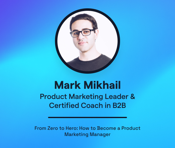 From Zero to Hero How to Become a Product Marketing Manager with Mark Mikhail