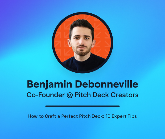 How to Craft a Perfect Pitch Deck: 10 Expert Tips by Benjamin Debonneville
